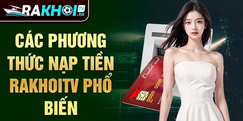 Các phương thức nạp tiền Rakhoitv phổ biến