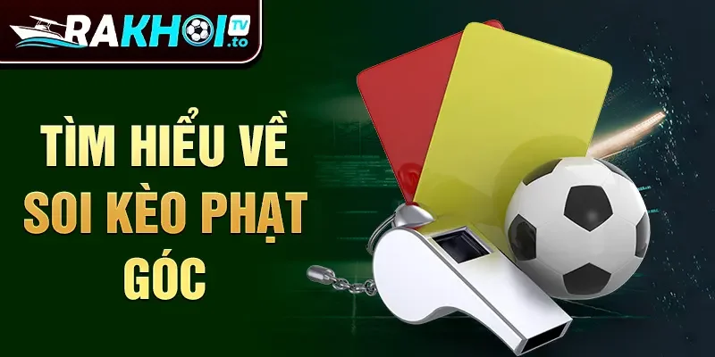 Tìm hiểu về soi kèo phạt góc